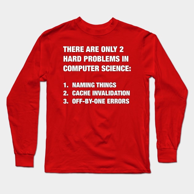 Only 2 hard problems in computer science Long Sleeve T-Shirt by suranyami